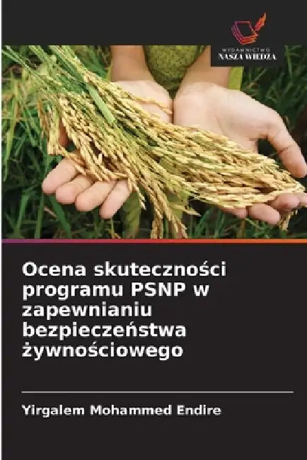 Ocena skuteczności programu PSNP w zapewnianiu bezpieczeństwa żywnościowego by Yirgalem Mohammed Endire