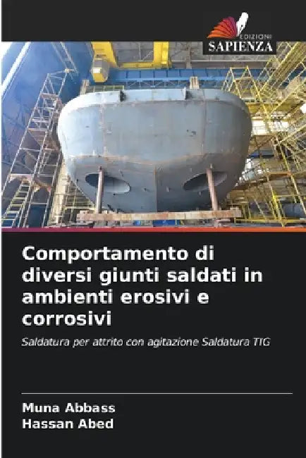 Comportamento di diversi giunti saldati in ambienti erosivi e corrosivi by Muna Abbass, Hassan Abed