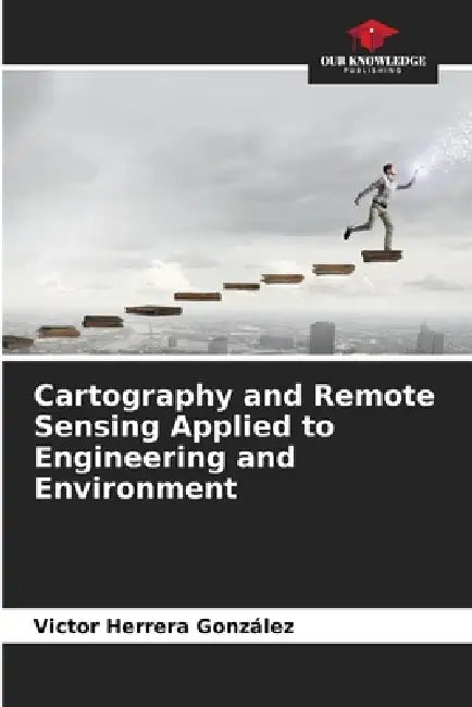 Cartography and Remote Sensing Applied to Engineering and Environment by Victor Herrera González