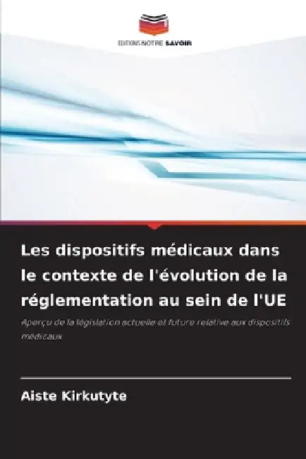 Les dispositifs médicaux dans le contexte de l'évolution de la réglementation au sein de l'UE by Aiste Kirkutyte