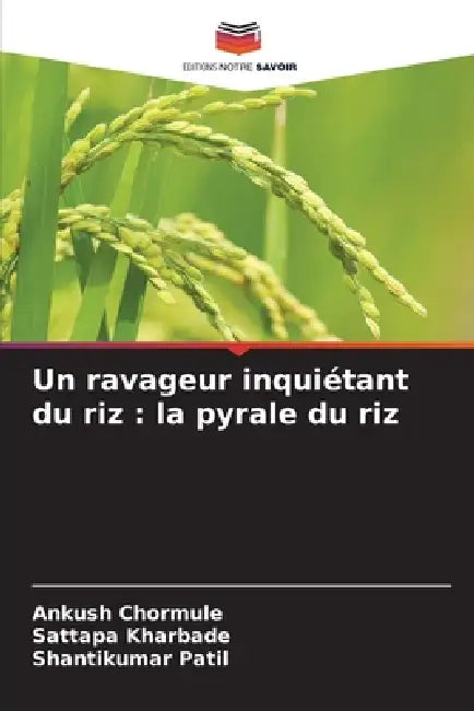 Un ravageur inquiétant du riz: la pyrale du riz by Ankush Chormule, Sattapa Kharbade, Shantikumar Patil