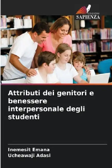 Attributi dei genitori e benessere interpersonale degli studenti by Inemesit Emana, Ucheawaji Adasi