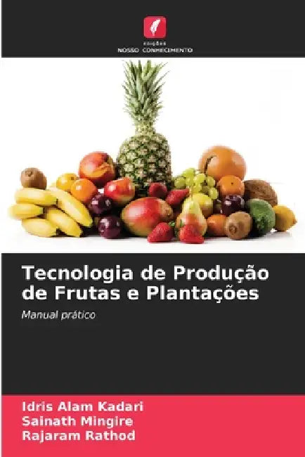 Tecnologia de Produção de Frutas e Plantações by Idris Alam Kadari, Sainath Mingire, Rajaram Rathod
