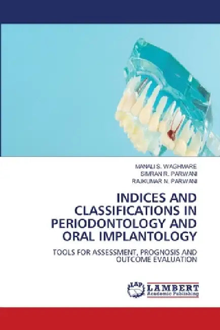 Indices and Classifications in Periodontology and Oral Implantology by Manali S. Waghmare, Simran R. Parwani, Rajkumar N. Parwani