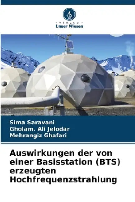 Auswirkungen der von einer Basisstation (BTS) erzeugten Hochfrequenzstrahlung by Sima Saravani, Gholam Ali Jelodar, Mehrangiz Ghafari