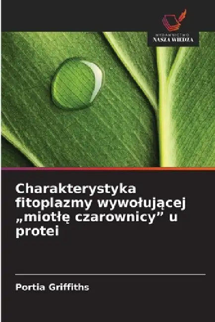 Charakterystyka fitoplazmy wywolującej "miotlę czarownicy" u protei by Portia Griffiths