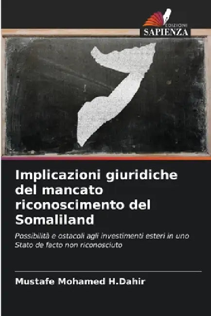 Implicazioni giuridiche del mancato riconoscimento del Somaliland by Mustafe Mohamed H. Dahir