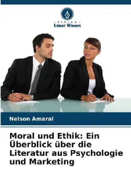 Moral und Ethik: Ein Überblick über die Literatur aus Psychologie und Marketing by Nelson Amaral