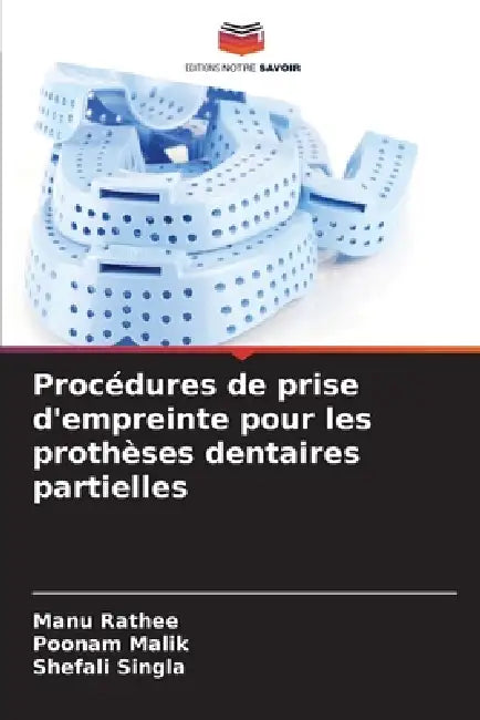 Procédures de prise d'empreinte pour les prothèses dentaires partielles by Manu Rathee, Poonam Malik, Shefali Singla