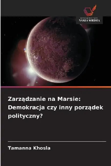 Zarządzanie na Marsie: Demokracja czy inny porządek polityczny? by Tamanna Khosla