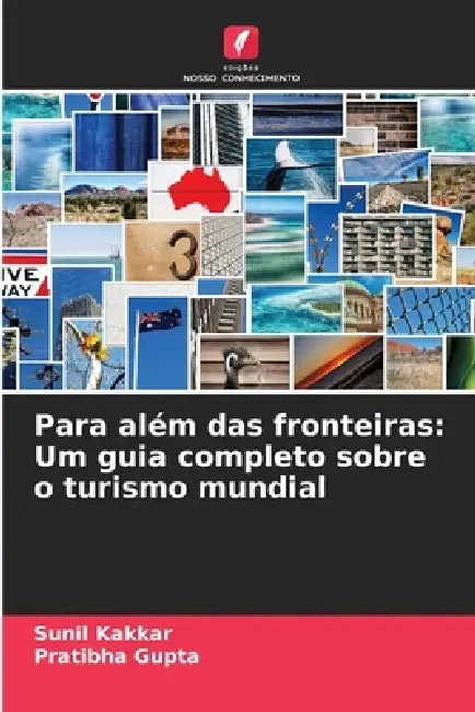 Para além das fronteiras: Um guia completo sobre o turismo mundial by Sunil Kakkar, Pratibha Gupta