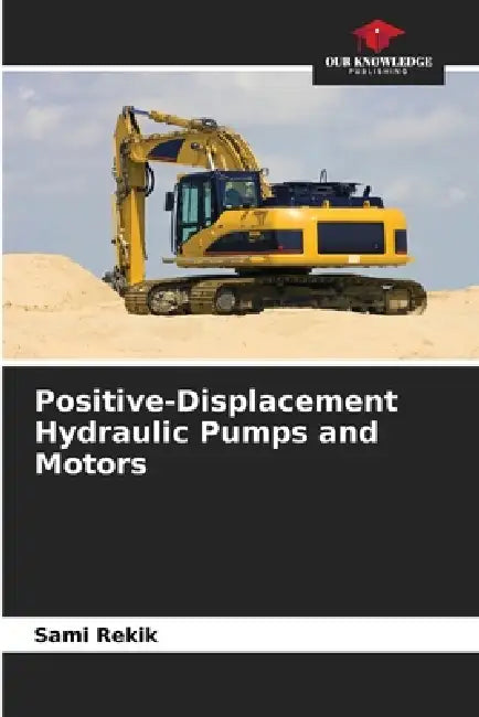 Positive-Displacement Hydraulic Pumps and Motors by Sami Rekik