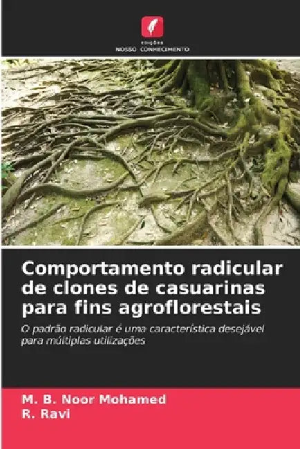 Comportamento radicular de clones de casuarinas para fins agroflorestais by M. B. Noor Mohamed, R. Ravi