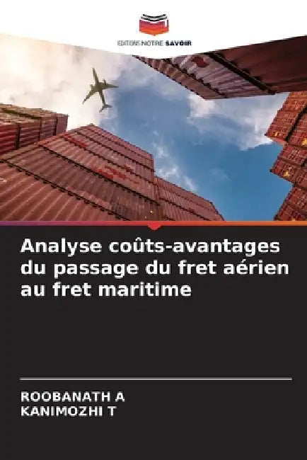 Analyse coûts-avantages du passage du fret aérien au fret maritime by Roobanath A, Kanimozhi T