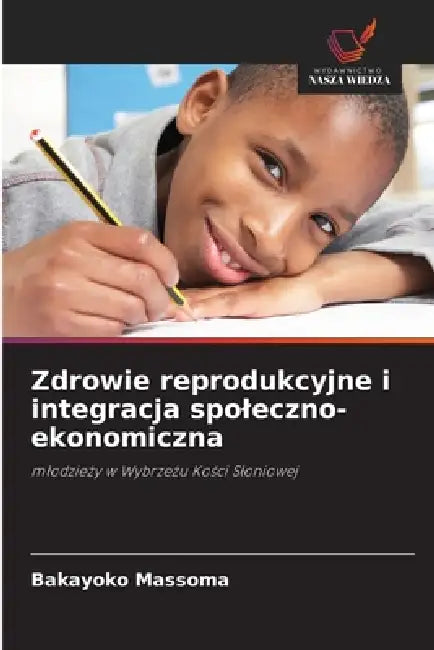 Zdrowie reprodukcyjne i integracja spoleczno-ekonomiczna by Bakayoko Massoma
