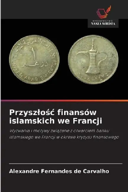 Przyszlośc finansów islamskich we Francji by Alexandre Fernandes de Carvalho