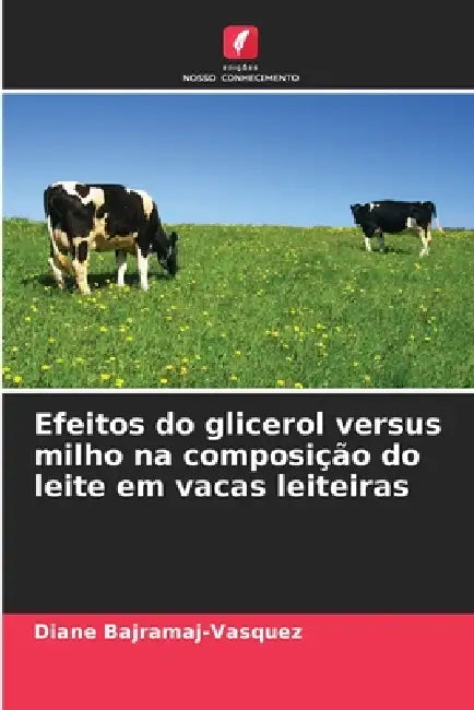 Efeitos do glicerol versus milho na composição do leite em vacas leiteiras by Diane Bajramaj-Vasquez