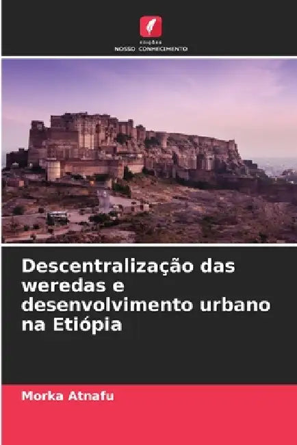 Descentralização das weredas e desenvolvimento urbano na Etiópia by Morka Atnafu