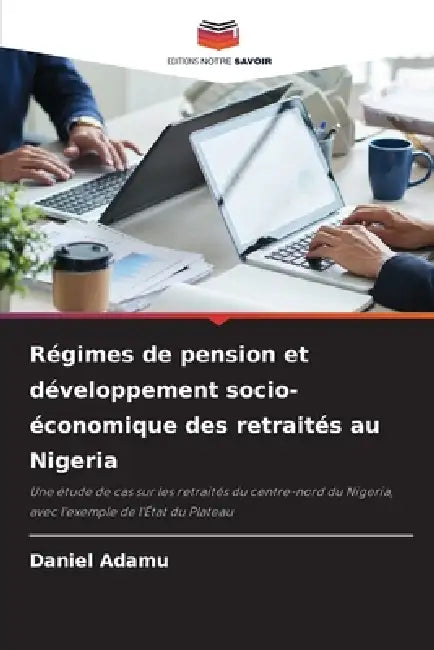 Régimes de pension et développement socio-économique des retraités au Nigeria by Daniel Adamu