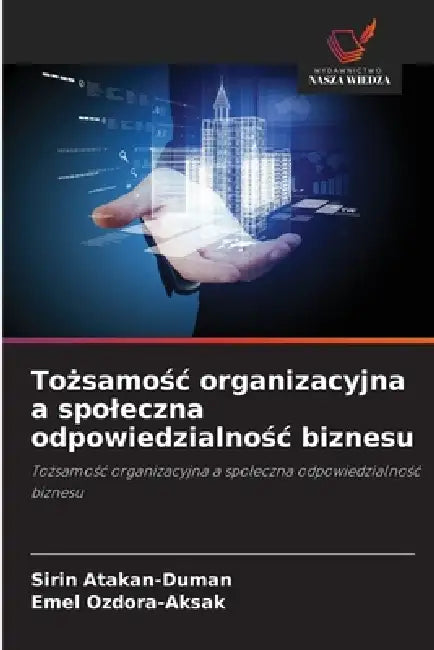 Tożsamośc organizacyjna a spoleczna odpowiedzialnośc biznesu by Şirin Atakan-Duman, Emel Özdora-Akşak