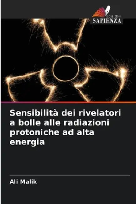 Sensibilità dei rivelatori a bolle alle radiazioni protoniche ad alta energia by Ali Malik