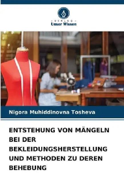 Entstehung Von Mängeln Bei Der Bekleidungsherstellung Und Methoden Zu Deren Behebung by Nigora Muhiddinovna Tosheva
