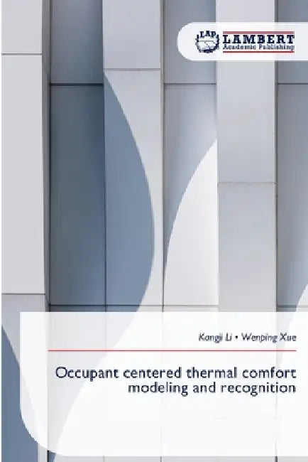 Occupant centered thermal comfort modeling and recognition by Kangji Li, Wenping Xue