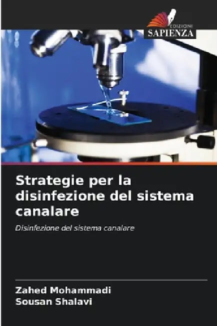 Strategie per la disinfezione del sistema canalare by Zahed Mohammadi, Sousan Shalavi