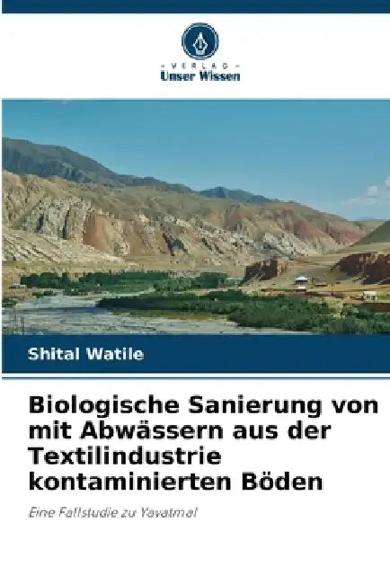 Biologische Sanierung von mit Abwässern aus der Textilindustrie kontaminierten Böden by Shital Watile