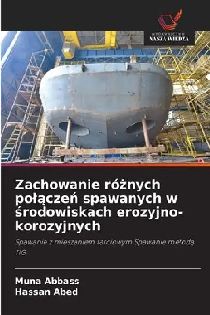 Zachowanie różnych polączeń spawanych w środowiskach erozyjno-korozyjnych by Muna Abbass, Hassan Abed