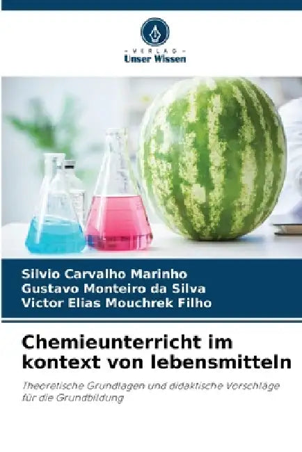 Chemieunterricht im kontext von lebensmitteln by Silvio Carvalho Marinho, Gustavo Monteiro Da Silva, Victor Elias Mouchrek Filho