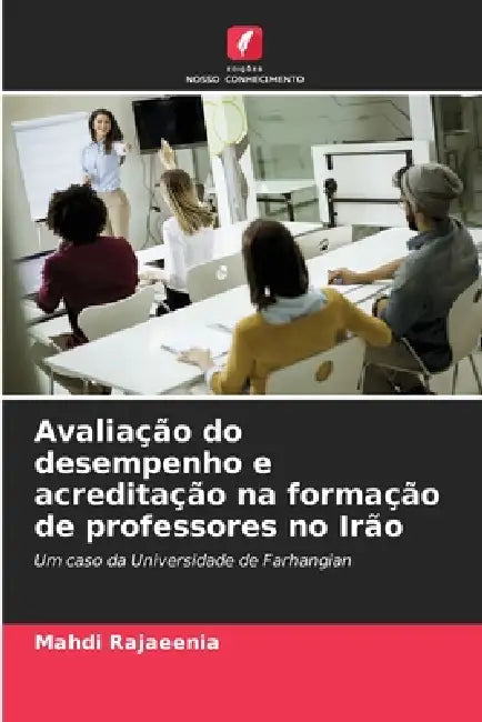 Avaliação do desempenho e acreditação na formação de professores no Irão by Mahdi Rajaeenia