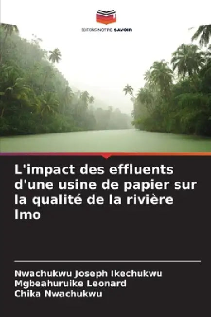 L'impact des effluents d'une usine de papier sur la qualité de la rivière Imo by Nwachukwu Joseph Ikechukwu, Mgbeahuruike Leonard, Chika Nwachukwu