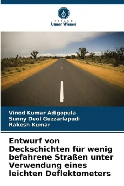 Entwurf von Deckschichten für wenig befahrene Straßen unter Verwendung eines leichten Deflektometers by Vinod Kumar Adigopula, Sunny Deol Guzzarlapudi, Rakesh Kumar