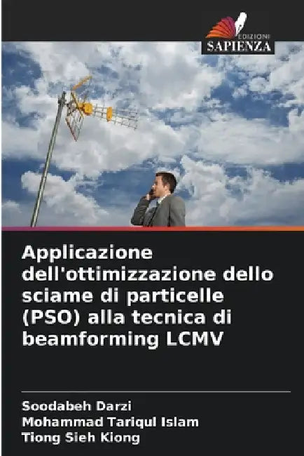 Applicazione dell'ottimizzazione dello sciame di particelle (PSO) alla tecnica di beamforming LCMV by Soodabeh Darzi, Mohammad Tariqul Islam, Tiong Sieh Kiong