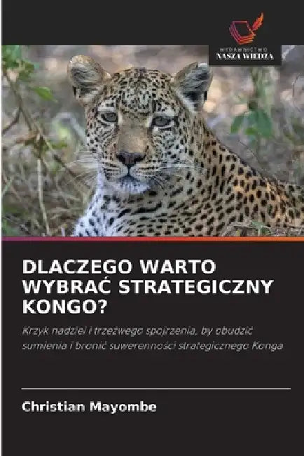 Dlaczego Warto WybraĆ Strategiczny Kongo? by Christian Mayombe