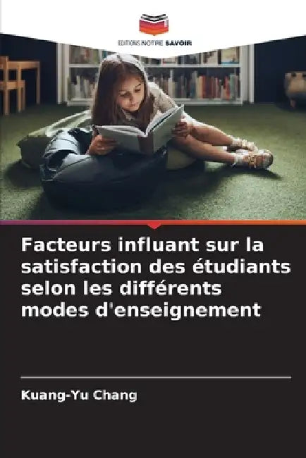 Facteurs influant sur la satisfaction des étudiants selon les différents modes d'enseignement by Kuang-Yu Chang