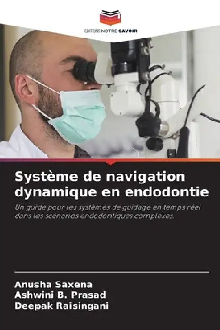 Système de navigation dynamique en endodontie by Anusha Saxena, Ashwini B. Prasad, Deepak Raisingani