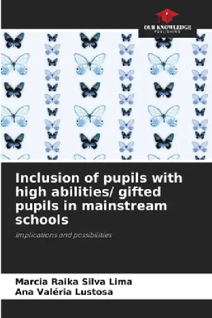Inclusion of pupils with high abilities/ gifted pupils in mainstream schools by Marcia Raika Silva Lima, Ana Valéria Lustosa