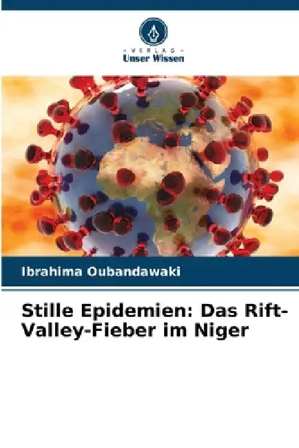 Stille Epidemien: Das Rift-Valley-Fieber im Niger by Ibrahima Oubandawaki