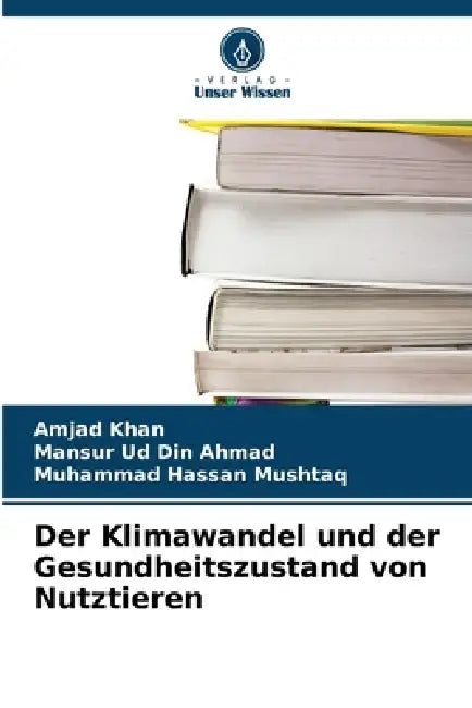 Der Klimawandel und der Gesundheitszustand von Nutztieren by Amjad Khan, Mansur Ud Din Ahmad, Muhammad Hassan Mushtaq