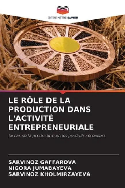 Le Rôle de la Production Dans l'Activité Entrepreneuriale by Sarvinoz Gaffarova, Nigora Jumabayeva, Sarvinoz Kholmirzayeva
