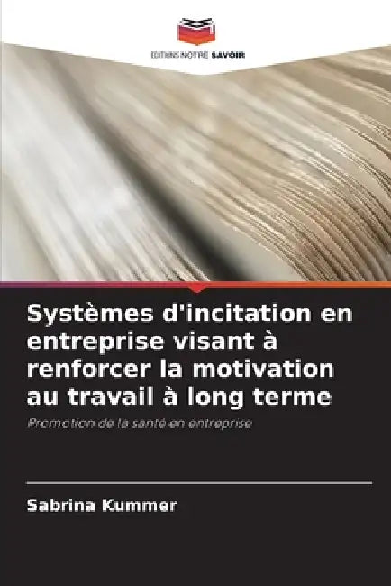 Systèmes d'incitation en entreprise visant à renforcer la motivation au travail à long terme by Sabrina Kummer