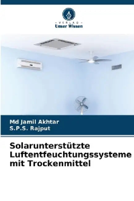 Solarunterstützte Luftentfeuchtungssysteme mit Trockenmittel by Jamil Akhtar, S. P. S. Rajput