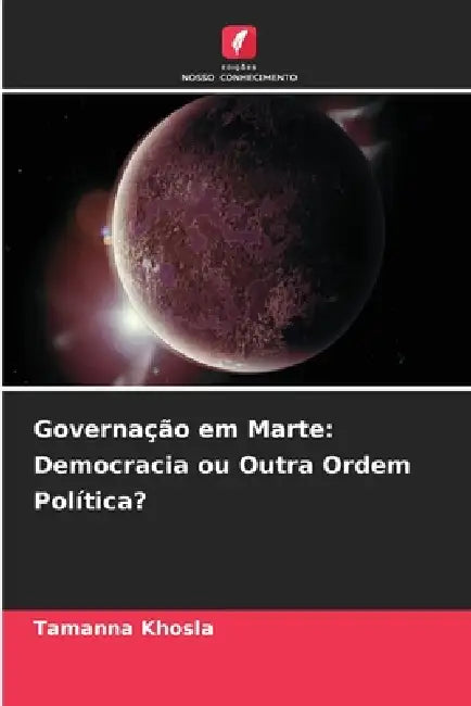 Governação em Marte: Democracia ou Outra Ordem Política? by Tamanna Khosla