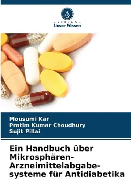 Ein Handbuch über Mikrosphären-Arzneimittelabgabe-systeme für Antidiabetika by Mousumi Kar, Pratim Kumar Choudhury, Sujit Pillai
