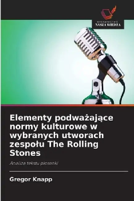 Elementy podważające normy kulturowe w wybranych utworach zespolu The Rolling Stones by Gregor Knapp