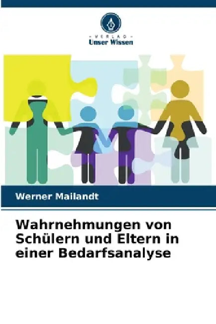 Wahrnehmungen von Schülern und Eltern in einer Bedarfsanalyse by Werner Mailandt