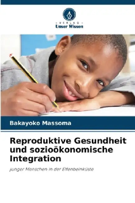 Reproduktive Gesundheit und sozioökonomische Integration by Bakayoko Massoma