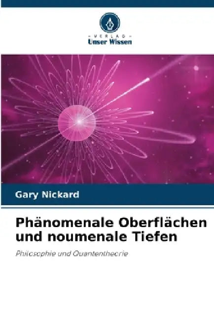 Phänomenale Oberflächen und noumenale Tiefen by Gary Nickard